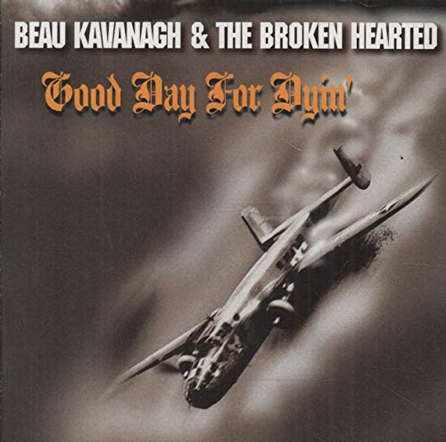 BEAU KAVANAGH AND THE BROKEN HEARTED - GOOD DAY FOR DYIN  (CD) Cheap