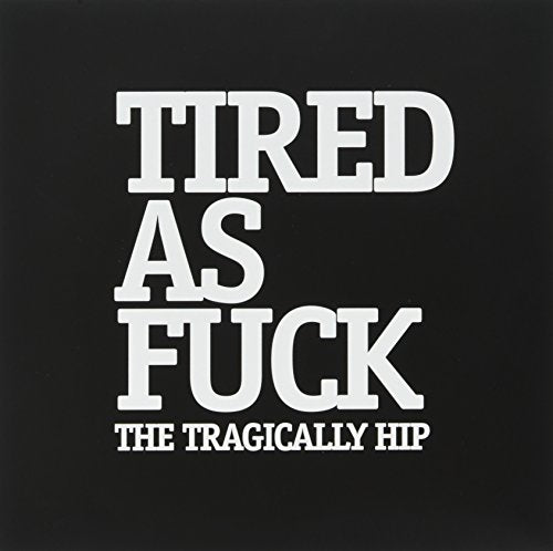 VINYL TRAGICALLY HIP - TIRED AS F*CK (7  SINGLE) Discount